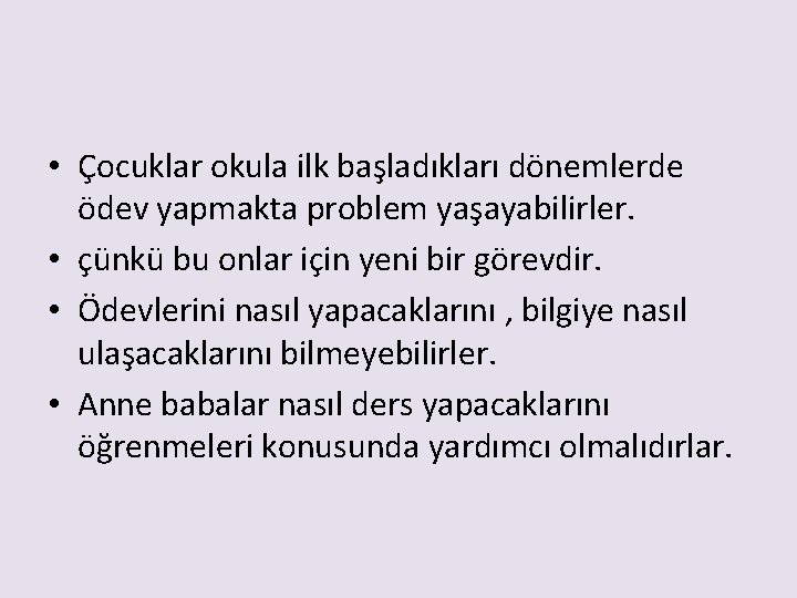  • Çocuklar okula ilk başladıkları dönemlerde ödev yapmakta problem yaşayabilirler. • çünkü bu