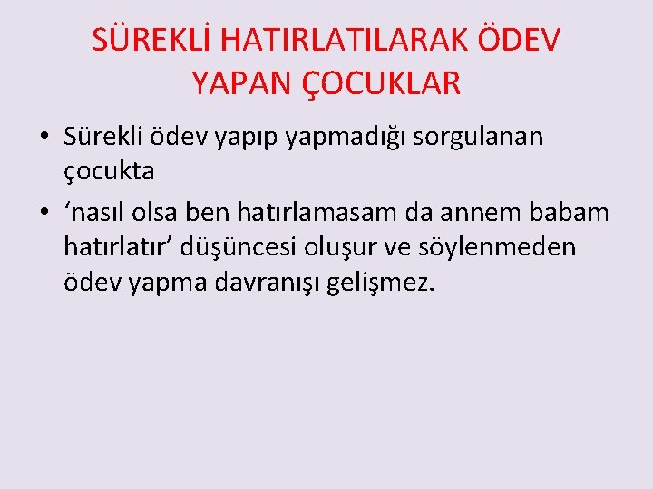 SÜREKLİ HATIRLATILARAK ÖDEV YAPAN ÇOCUKLAR • Sürekli ödev yapıp yapmadığı sorgulanan çocukta • ‘nasıl