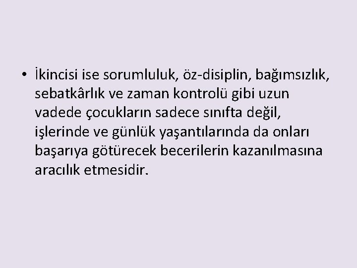  • İkincisi ise sorumluluk, öz-disiplin, bağımsızlık, sebatkârlık ve zaman kontrolü gibi uzun vadede