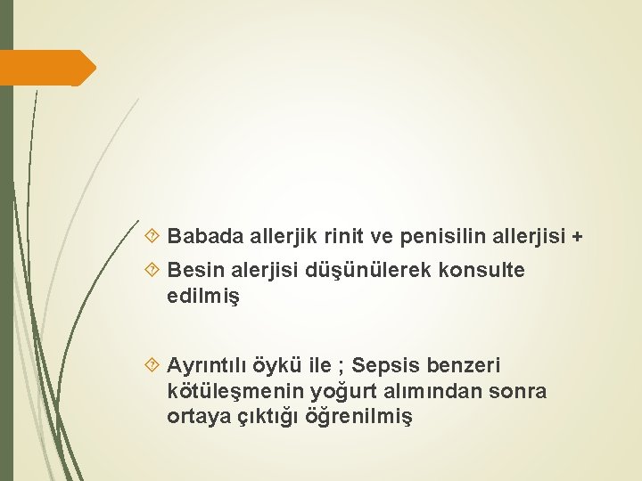  Babada allerjik rinit ve penisilin allerjisi + Besin alerjisi düşünülerek konsulte edilmiş Ayrıntılı