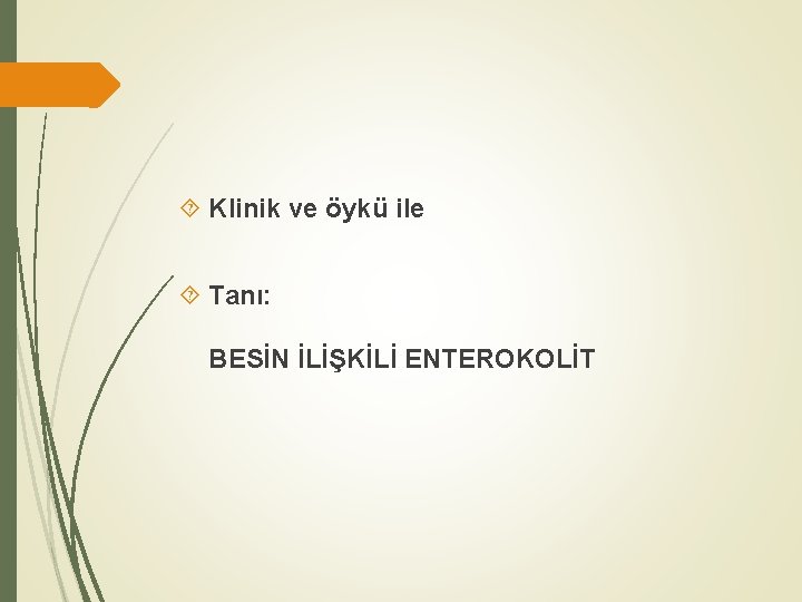  Klinik ve öykü ile Tanı: BESİN İLİŞKİLİ ENTEROKOLİT 