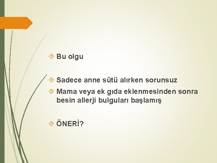  Bu olgu Sadece anne sütü alırken sorunsuz Mama veya ek gıda eklenmesinden sonra