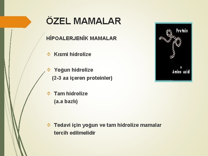 ÖZEL MAMALAR HİPOALERJENİK MAMALAR Kısmi hidrolize Yoğun hidrolize (2 -3 aa içeren proteinler) Tam