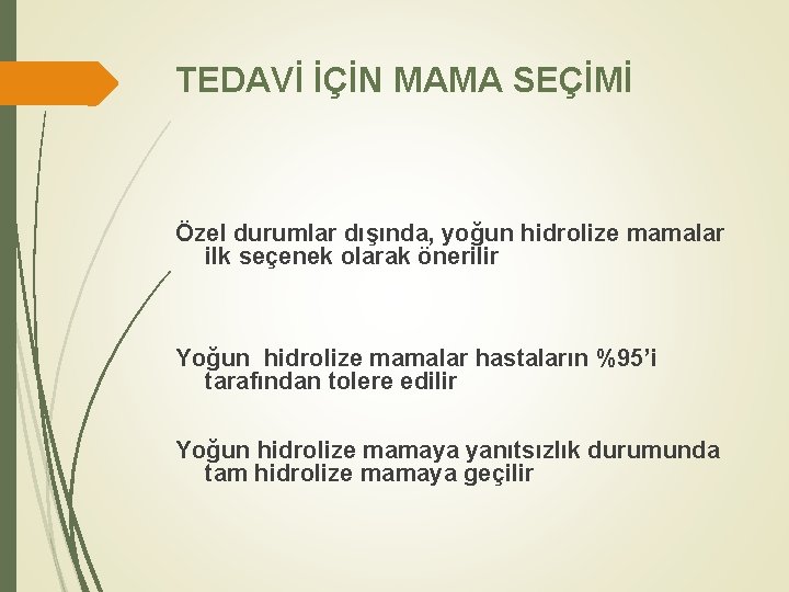 TEDAVİ İÇİN MAMA SEÇİMİ Özel durumlar dışında, yoğun hidrolize mamalar ilk seçenek olarak önerilir