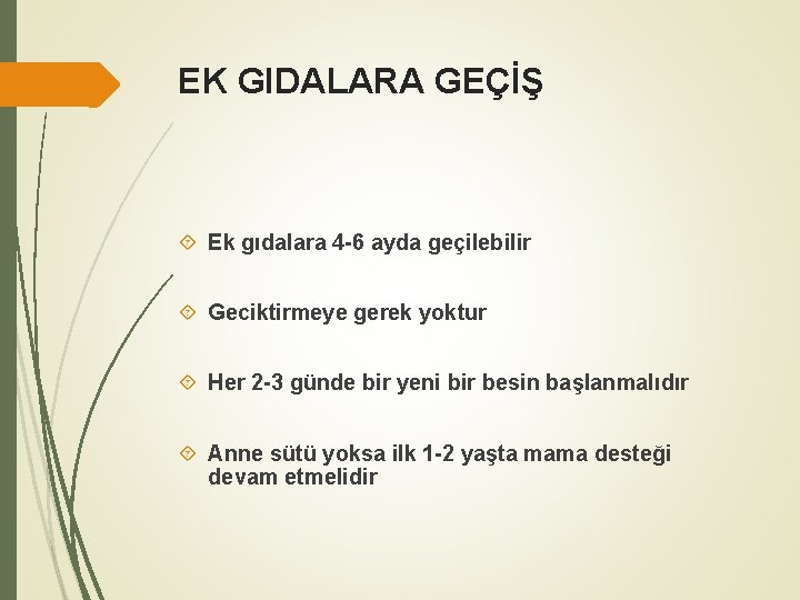 EK GIDALARA GEÇİŞ Ek gıdalara 4 -6 ayda geçilebilir Geciktirmeye gerek yoktur Her 2