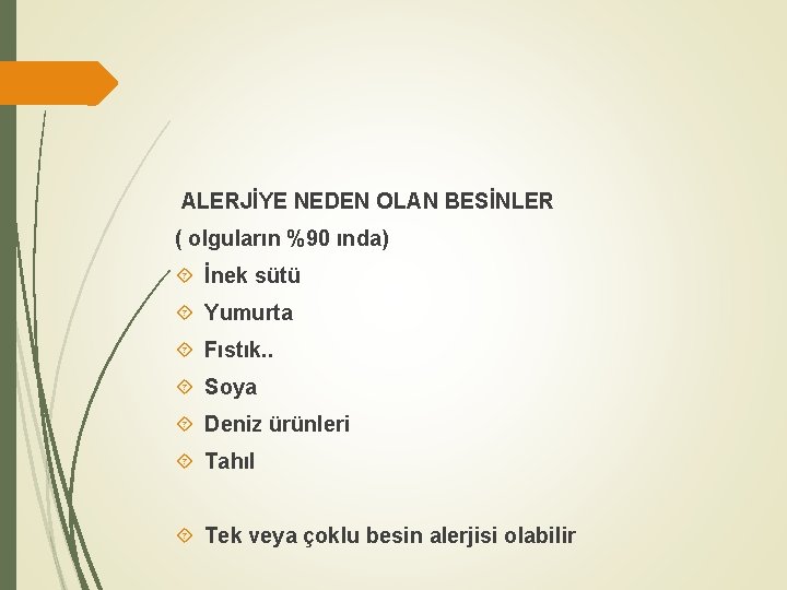 ALERJİYE NEDEN OLAN BESİNLER ( olguların %90 ında) İnek sütü Yumurta Fıstık. . Soya