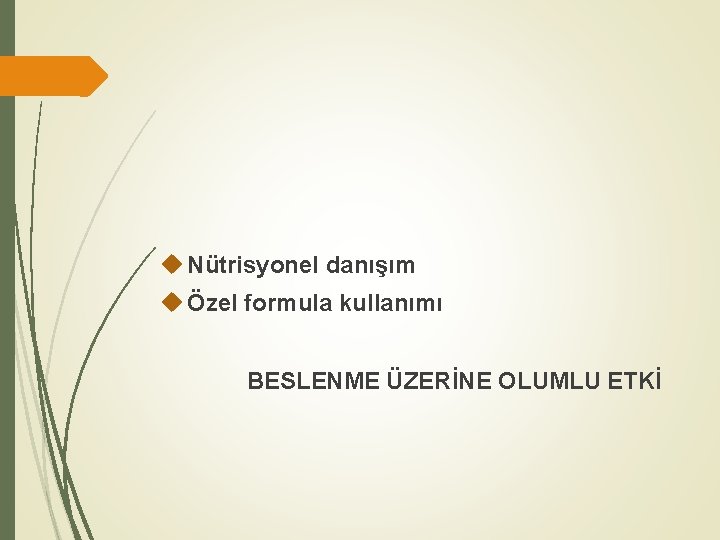  Nütrisyonel danışım Özel formula kullanımı BESLENME ÜZERİNE OLUMLU ETKİ 