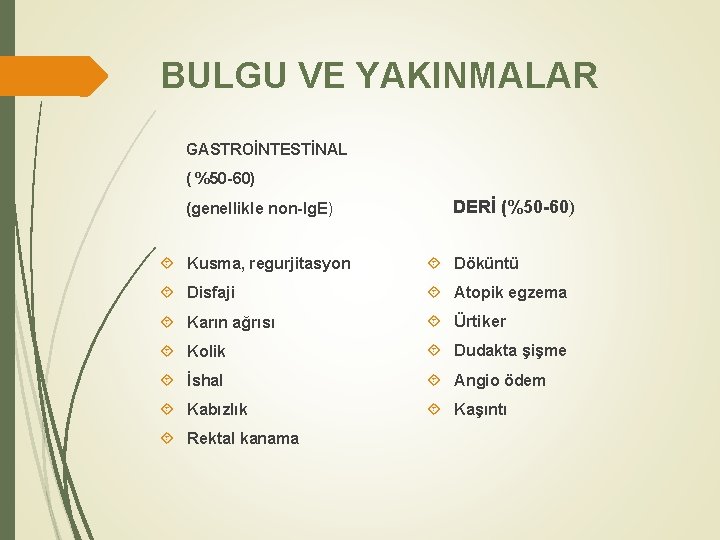 BULGU VE YAKINMALAR GASTROİNTESTİNAL ( %50 -60) (genellikle non-Ig. E) DERİ (%50 -60) Kusma,