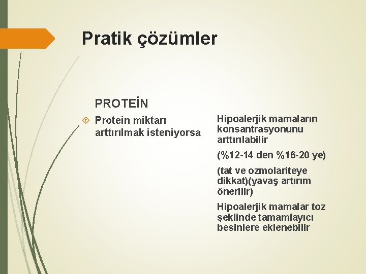 Pratik çözümler PROTEİN Protein miktarı arttırılmak isteniyorsa Hipoalerjik mamaların konsantrasyonunu arttırılabilir (%12 -14 den