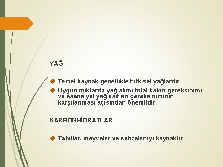 YAĞ Temel kaynak genellikle bitkisel yağlardır Uygun miktarda yağ alımı, total kalori gereksinimi ve