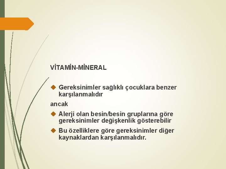 VİTAMİN-MİNERAL Gereksinimler sağlıklı çocuklara benzer karşılanmalıdır ancak Alerji olan besin/besin gruplarına göre gereksinimler değişkenlik