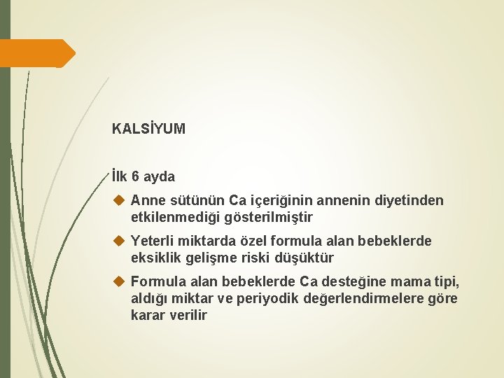 KALSİYUM İlk 6 ayda Anne sütünün Ca içeriğinin annenin diyetinden etkilenmediği gösterilmiştir Yeterli miktarda