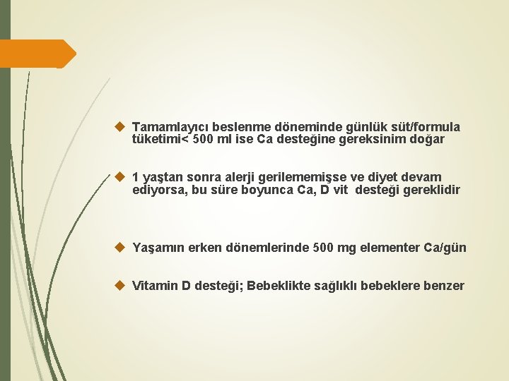  Tamamlayıcı beslenme döneminde günlük süt/formula tüketimi< 500 ml ise Ca desteğine gereksinim doğar