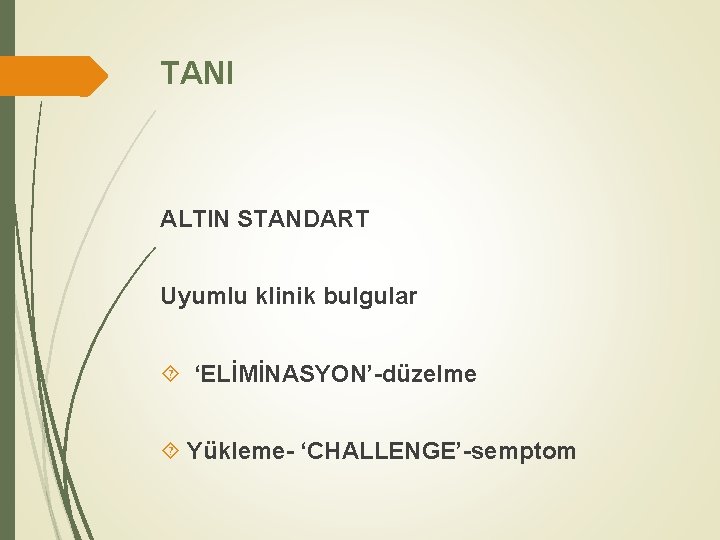 TANI ALTIN STANDART Uyumlu klinik bulgular ‘ELİMİNASYON’-düzelme Yükleme- ‘CHALLENGE’-semptom 