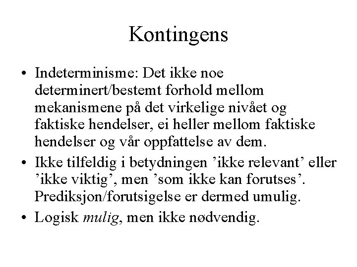 Kontingens • Indeterminisme: Det ikke noe determinert/bestemt forhold mellom mekanismene på det virkelige nivået