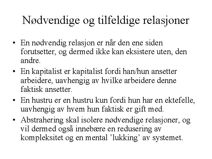 Nødvendige og tilfeldige relasjoner • En nødvendig relasjon er når den ene siden forutsetter,