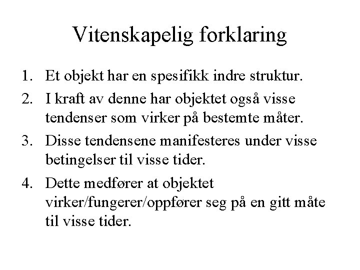 Vitenskapelig forklaring 1. Et objekt har en spesifikk indre struktur. 2. I kraft av