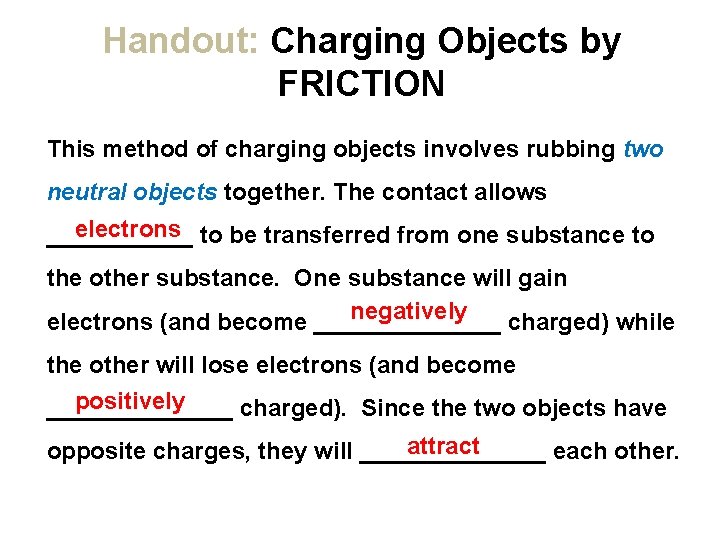 Handout: Charging Objects by FRICTION This method of charging objects involves rubbing two neutral