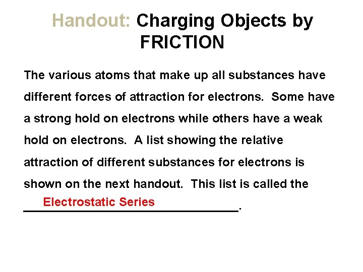 Handout: Charging Objects by FRICTION The various atoms that make up all substances have