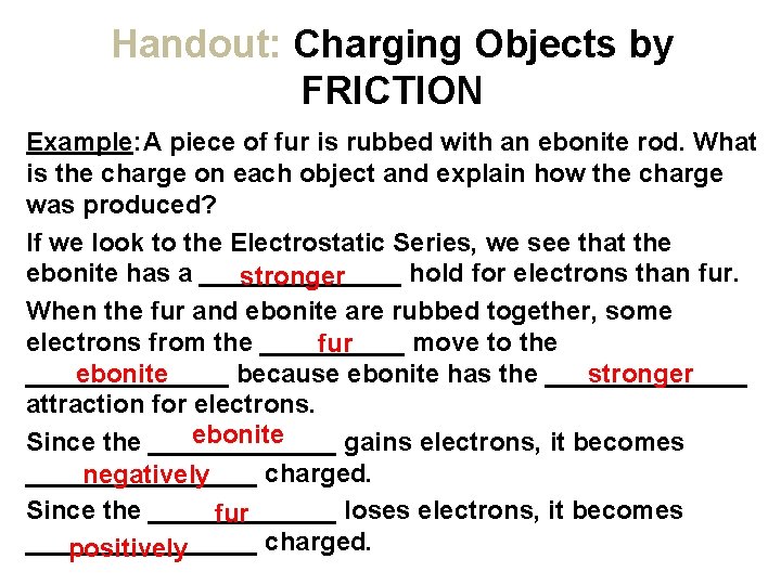 Handout: Charging Objects by FRICTION Example: A piece of fur is rubbed with an