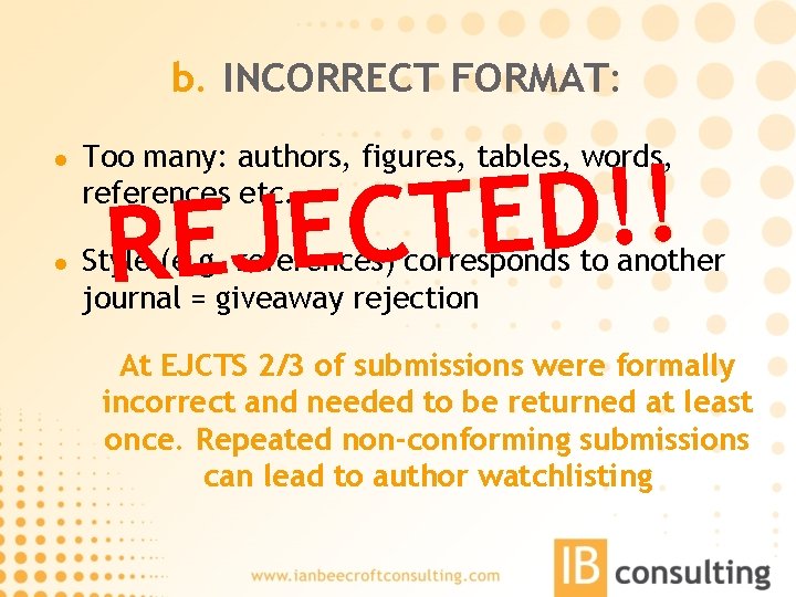 b. INCORRECT FORMAT: l l Too many: authors, figures, tables, words, references etc. !