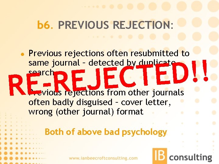 b 6. PREVIOUS REJECTION: l Previous rejections often resubmitted to same journal – detected