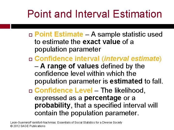 Point and Interval Estimation Point Estimate – A sample statistic used to estimate the