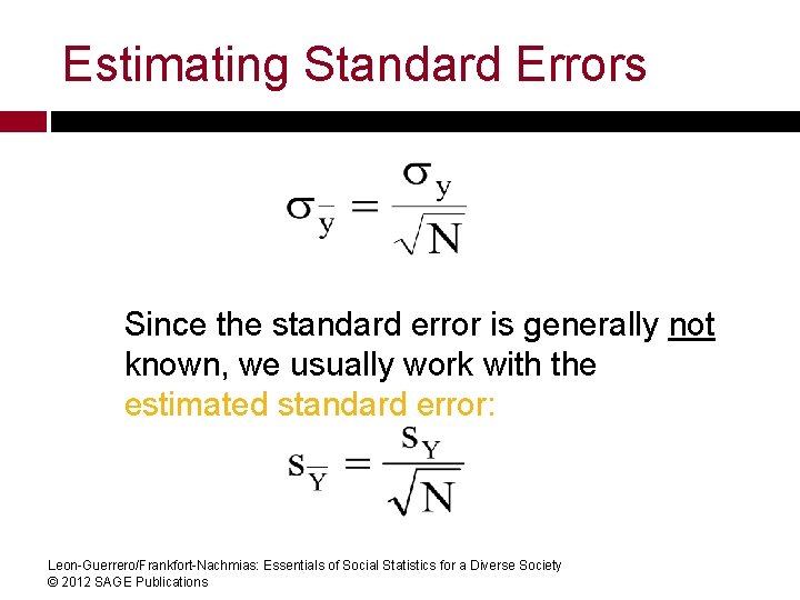 Estimating Standard Errors Since the standard error is generally not known, we usually work