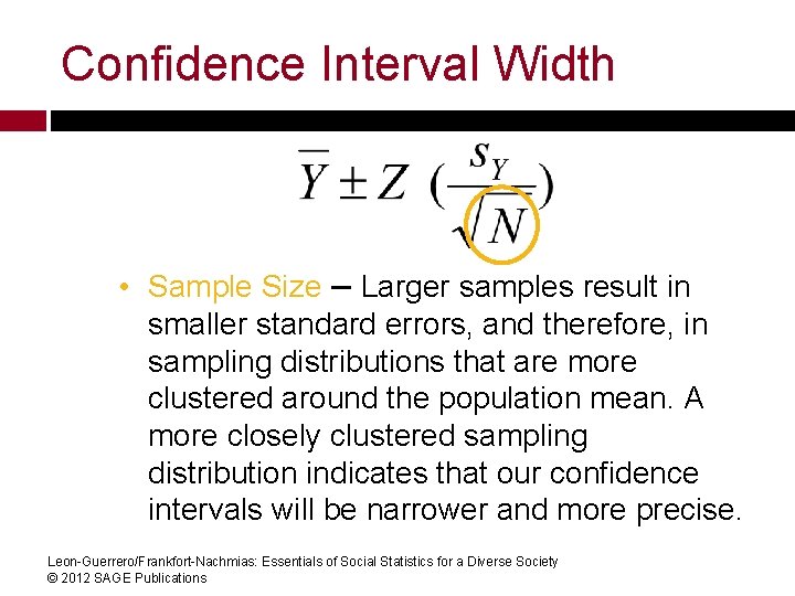 Confidence Interval Width • Sample Size – Larger samples result in smaller standard errors,