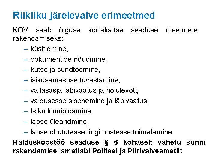 Riikliku järelevalve erimeetmed KOV saab õiguse korrakaitse seaduse meetmete rakendamiseks: – küsitlemine, – dokumentide