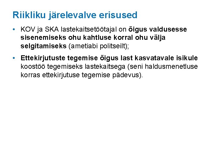 Riikliku järelevalve erisused • KOV ja SKA lastekaitsetöötajal on õigus valdusesse sisenemiseks ohu kahtluse
