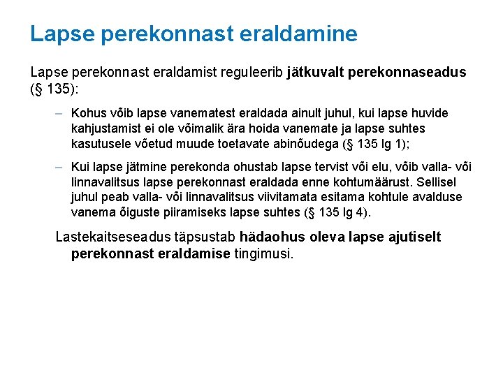 Lapse perekonnast eraldamine Lapse perekonnast eraldamist reguleerib jätkuvalt perekonnaseadus (§ 135): – Kohus võib