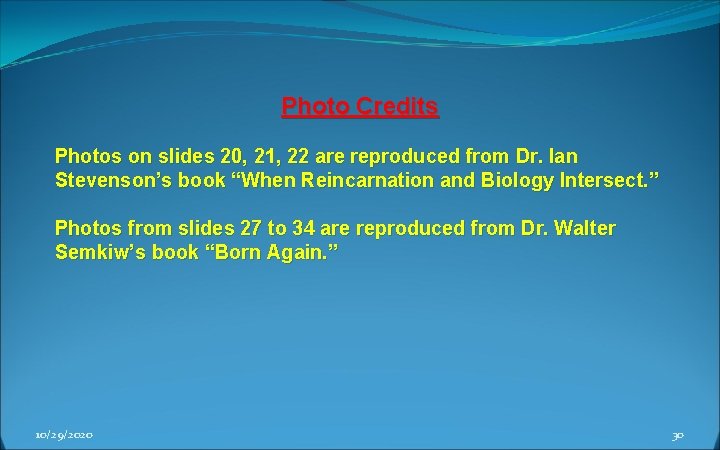 Photo Credits Photos on slides 20, 21, 22 are reproduced from Dr. Ian Stevenson’s