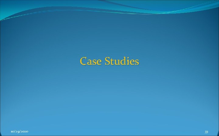 Case Studies 10/29/2020 33 