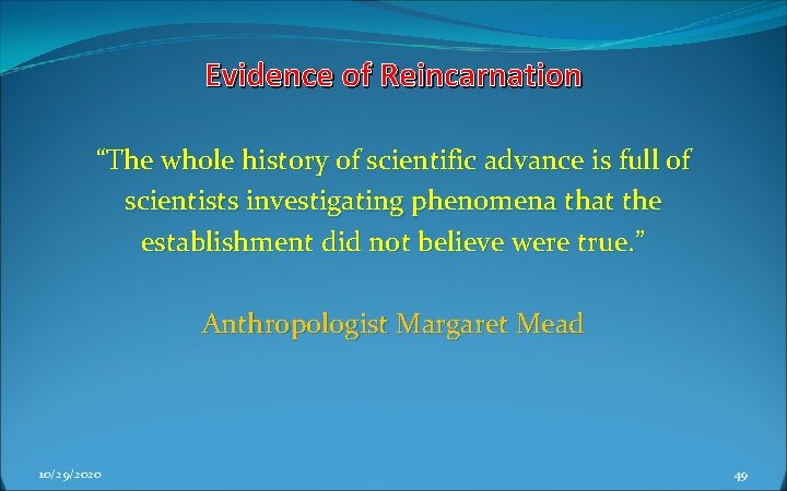 Evidence of Reincarnation “The whole history of scientific advance is full of scientists investigating