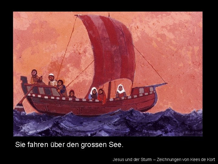 Sie fahren über den grossen See. Jesus und der Sturm – Zeichnungen von Kees