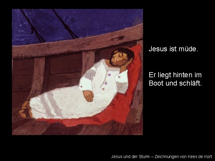 Jesus ist müde. Er liegt hinten im Boot und schläft. Jesus und der Sturm