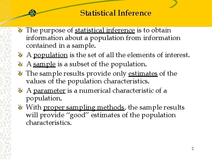 Statistical Inference The purpose of statistical inference is to obtain information about a population