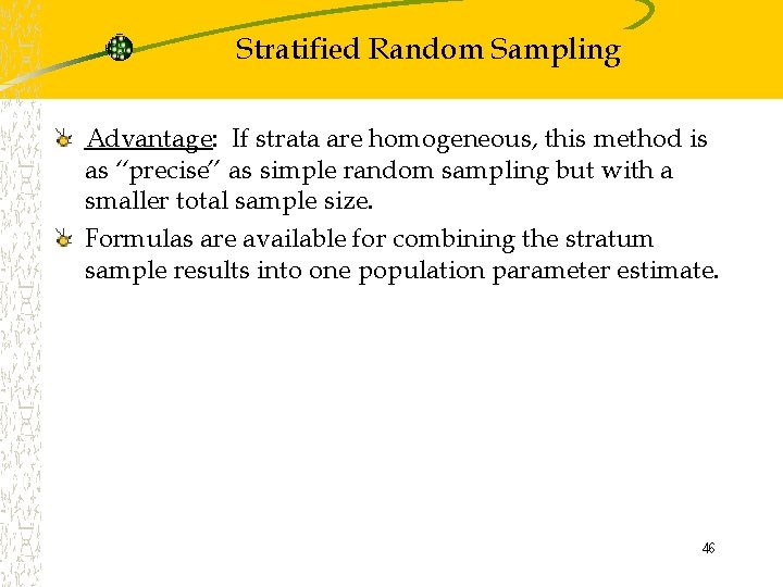 Stratified Random Sampling Advantage: If strata are homogeneous, this method is as “precise” as