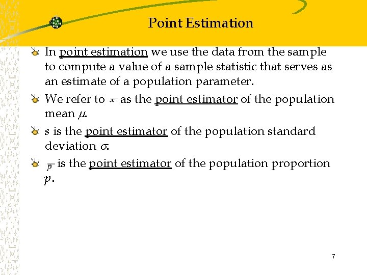 Point Estimation In point estimation we use the data from the sample to compute