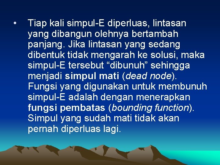 • Tiap kali simpul-E diperluas, lintasan yang dibangun olehnya bertambah panjang. Jika lintasan • Tiap kali simpul-E diperluas, lintasan yang dibangun olehnya bertambah panjang. Jika lintasan