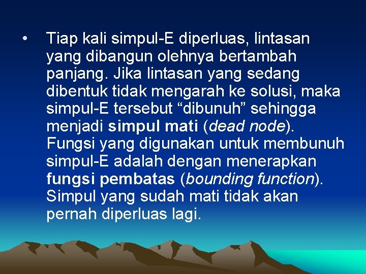  • Tiap kali simpul-E diperluas, lintasan yang dibangun olehnya bertambah panjang. Jika lintasan