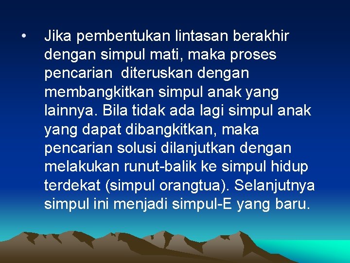 • Jika pembentukan lintasan berakhir dengan simpul mati, maka proses pencarian diteruskan dengan • Jika pembentukan lintasan berakhir dengan simpul mati, maka proses pencarian diteruskan dengan