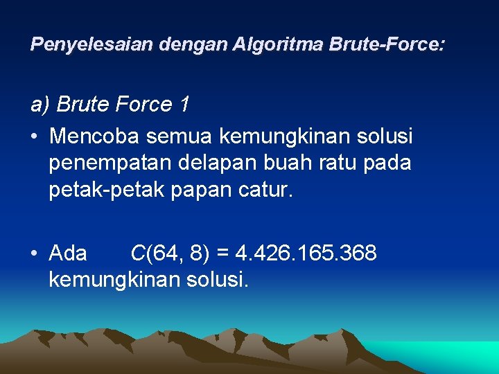 Penyelesaian dengan Algoritma Brute-Force: a) Brute Force 1 • Mencoba semua kemungkinan solusi penempatan