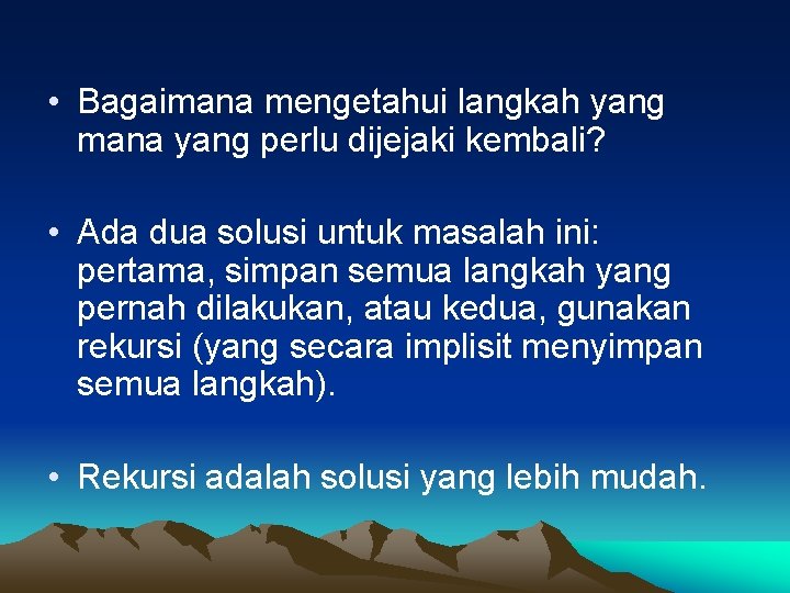 • Bagaimana mengetahui langkah yang mana yang perlu dijejaki kembali? • Ada dua • Bagaimana mengetahui langkah yang mana yang perlu dijejaki kembali? • Ada dua