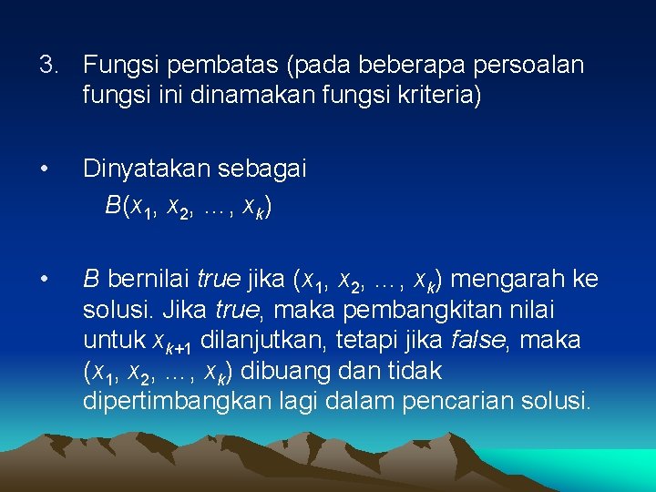 3. Fungsi pembatas (pada beberapa persoalan fungsi ini dinamakan fungsi kriteria) • Dinyatakan sebagai