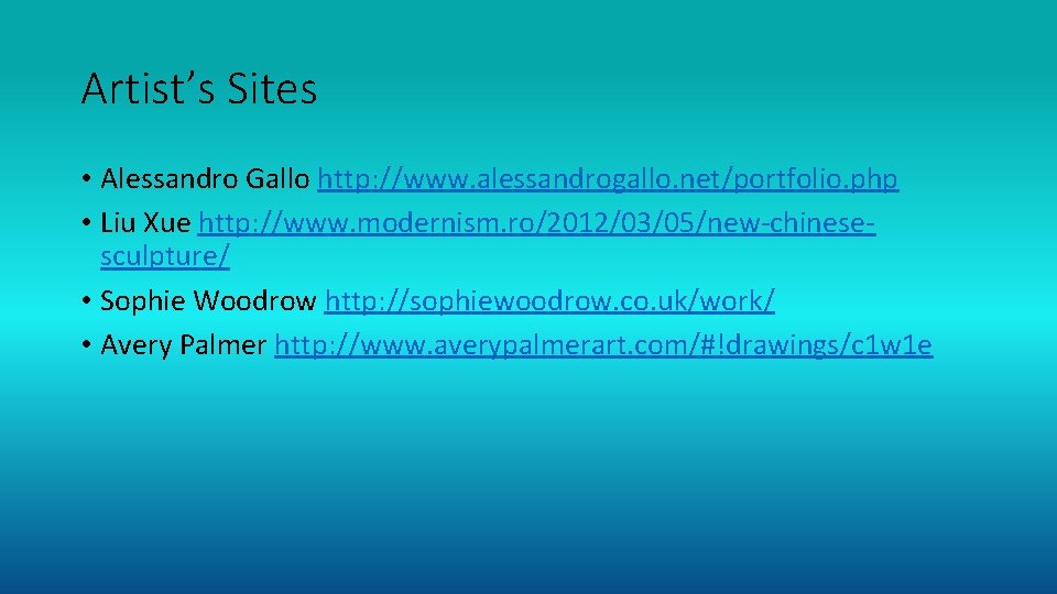 Artist’s Sites • Alessandro Gallo http: //www. alessandrogallo. net/portfolio. php • Liu Xue http: