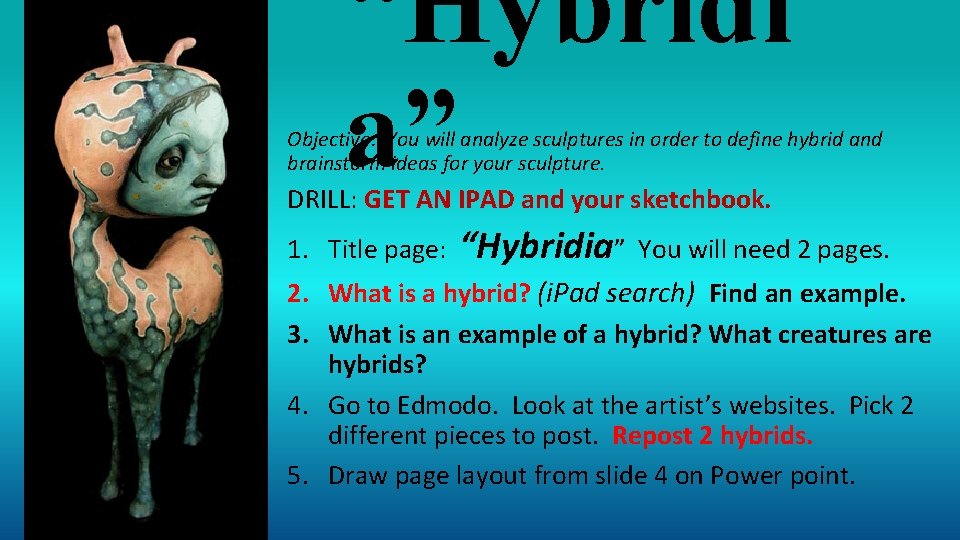 “Hybridi a” Objective: You will analyze sculptures in order to define hybrid and brainstorm