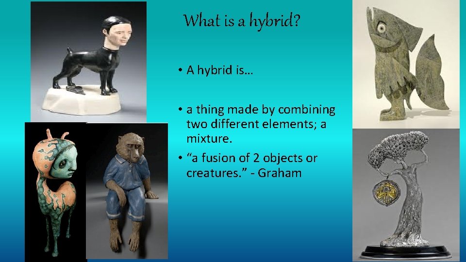 What is a hybrid? • A hybrid is… • a thing made by combining