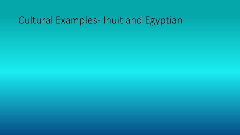 Cultural Examples- Inuit and Egyptian 